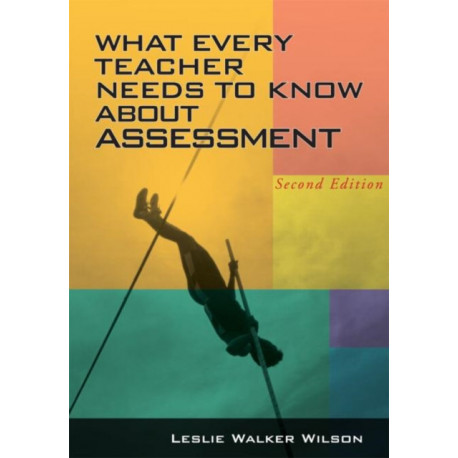 What Every Teacher Needs to Know about Assessment