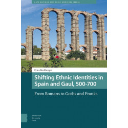 Shifting Ethnic Identities in Spain and Gaul, 500-700: From Romans to Goths and Franks