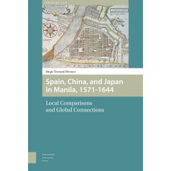 Spain, China, and Japan in Manila, 1571-1644: Local Comparisons and Global Connections