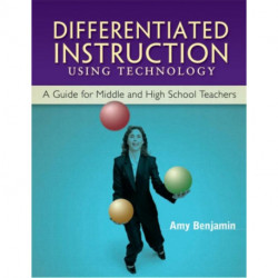 Differentiated Instruction Using Technology: A Guide for Middle & HS Teachers