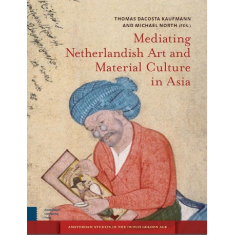 Mediating Netherlandish Art and Material Culture in Asia