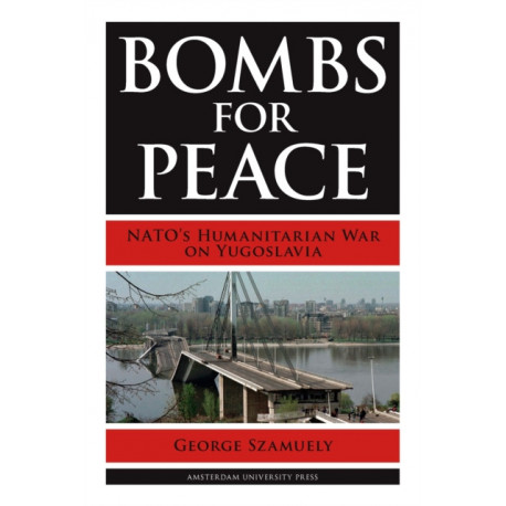 Bombs for Peace: NATO's Humanitarian War on Yugoslavia
