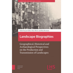Landscape Biographies: Geographical, Historical and Archaeological Perspectives on the Production and Transmission of Landscapes