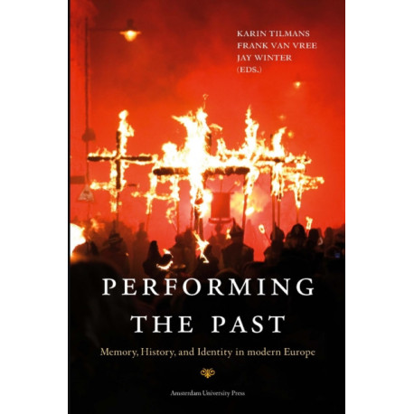 Performing the Past: Memory, History, and Identity in Modern Europe