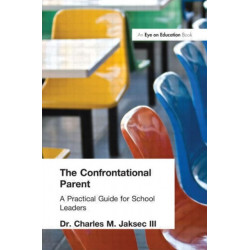 The Confrontational Parent, The: Practical Guide for School Leaders