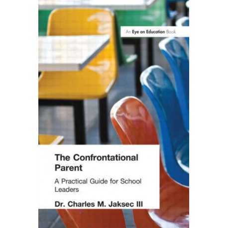 The Confrontational Parent, The: Practical Guide for School Leaders