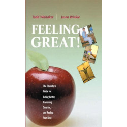 Feeling Great: The Educator's Guide for Eating Better, Exercising Smarter, and Feeling Your Best