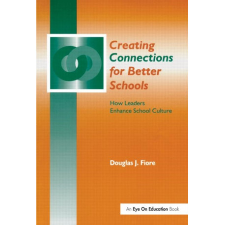 Creating Connections for Better Schools: How Leaders Enhance School Culture