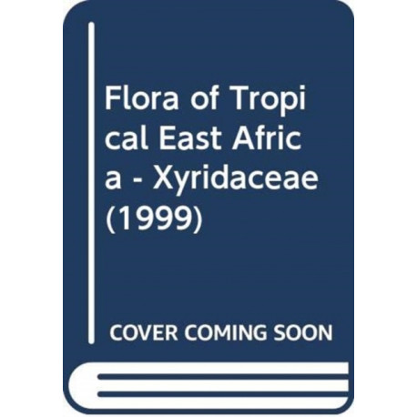 Flora of Tropical East Africa - Xyridaceae (1999): Prepared at the Royal Botanic Gardens, Kew with Assistance from the East African Herbarium