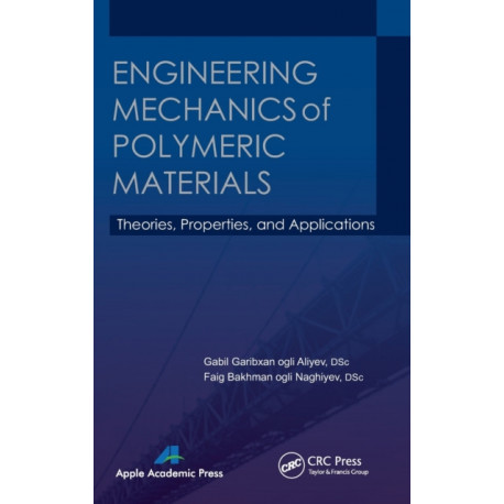 Engineering Mechanics of Polymeric Materials: Theories, Properties and Applications