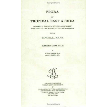 Flora of Tropical East Africa - Euphorbiac v2 (1988): Prepared at the Royal Botanic Gardens/Kew with Assistance from the East African Herbarium