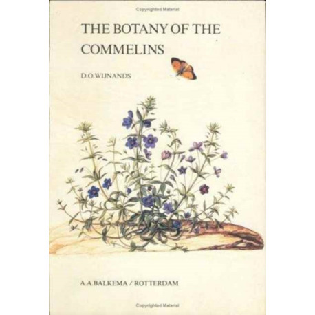 The Botany of the Commelins: A taxonomical, nomenclatural and historical account of the plants depicted in the Moninckx Atlas and in the four books by Jan and Caspar Commelin on the plants in the Hortus Medicus Amstelodamensis 1682-1710