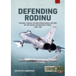 Defending Rodinu Volume 2: Development and Operational History of the Soviet Air Defence Force, 1961-1991