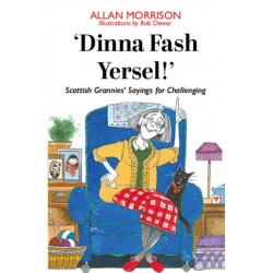 'Dinna Fash Yersel, Scotland!': Scottish Grannies' Sayings for Challenging Times