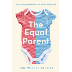 The Equal Parent: How Sharing the Load Helps the Whole Family Thrive