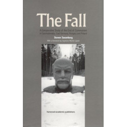 The Fall: A Comparative Study of the End of Communism in Czechoslovakia, East Germany, Hungary and Poland