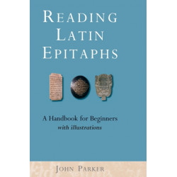 Reading Latin Epitaphs: A Handbook for Beginners, New Edition with Illustrations