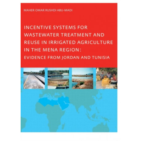 Incentive Systems for Wastewater Treatment and Reuse in Irrigated Agriculture in the MENA Region, Evidence from Jordan and Tunisia