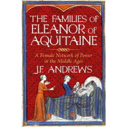 The Families of Eleanor of Aquitaine: A Female Network of Power in the Middle Ages