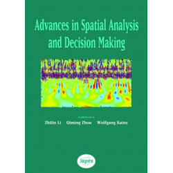 Advances in Spatial Analysis and Decision Making: Proceedings of the ISPRS Workshop on Spatial Analysis and Decision Making: Hong Kong, 3-5 December 2003