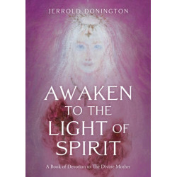 Awaken to the Light of Spirit: A Book of Devotion to The Divine Mother