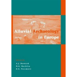 Alluvial Archaeology in Europe: Proceedings of an International Conference, Leeds, 18-19 December 2000