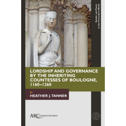 Lordship and Governance by the Inheriting Countesses of Boulogne, 1160–1260