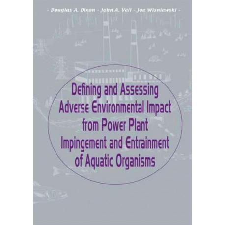 Defining and Assessing Adverse Environmental Impact from Power Plant Impingement and Entrainment of Aquatic Organisms: Symposium in Conjunction with the Annual Meeting of the American Fisheries Society, 2001, in Phoenix, Arizona, USA