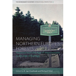 Managing Northern Europe's Forests: Histories from the Age of Improvement to the Age of Ecology