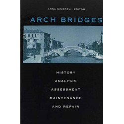 Arch Bridges: History, analysis, assessment, maintenance and repair