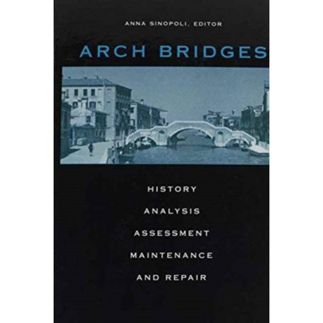 Arch Bridges: History, analysis, assessment, maintenance and repair