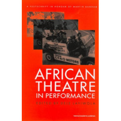 African Theatre in Performance: A Festschrift in Honour of Martin Banham