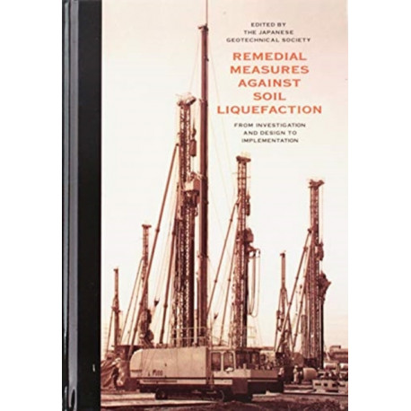 Remedial Measures Against Soil Liquefaction: from Investigation and Design to Implementation: From Investigation and Design to Implementation