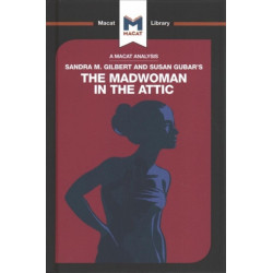 An Analysis of Sandra M. Gilbert and Susan Gubar's The Madwoman in the Attic: The Woman Writer and the Nineteenth-Century Literary Imagination