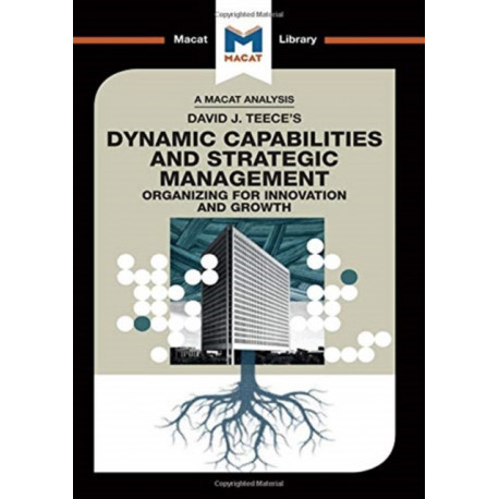 An Analysis of David J. Teece's Dynamic Capabilites and Strategic Management: Organizing for Innovation and Growth