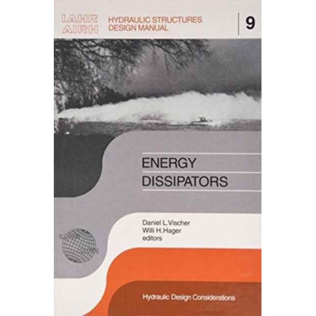 Energy Dissipators: IAHR Hydraulic Structures Design Manuals 9
