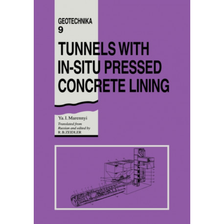 Tunnels with In-situ Pressed Concrete Lining: Geotechnika - Selected Translations of Russian Geotechnical Literature 9