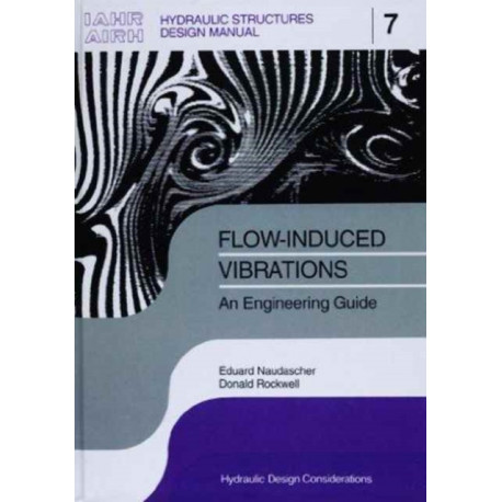 Flow-induced Vibrations: an Engineering Guide: IAHR Hydraulic Structures Design Manuals 7