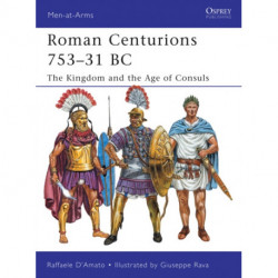 Roman Centurions 753–31 BC: The Kingdom and the Age of Consuls