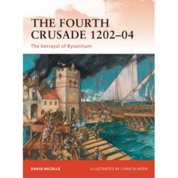The Fourth Crusade 1202–04: The betrayal of Byzantium