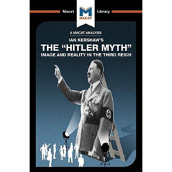An Analysis of Ian Kershaw's The "Hitler Myth": Image and Reality in the Third Reich