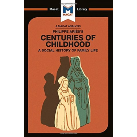 An Analysis of Philippe Aries's Centuries of Childhood: A Social History of Family Life