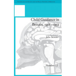 Child Guidance in Britain, 1918–1955: The Dangerous Age of Childhood