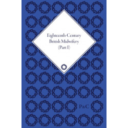Eighteenth-Century British Midwifery, Parts I, II and III
