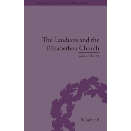 The Laudians and the Elizabethan Church: History, Conformity and Religious Identity in Post-Reformation England