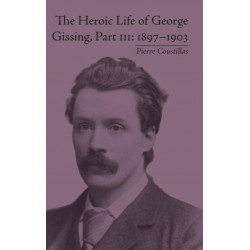 The Heroic Life of George Gissing, Part III: 1897–1903