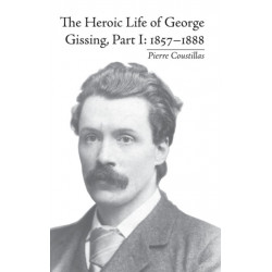 The Heroic Life of George Gissing, Part I: 1857?1888