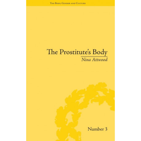 The Prostitute's Body: Rewriting Prostitution in Victorian Britain
