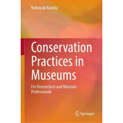 Conservation Practices in Museums: For Researchers and Museum Professionals