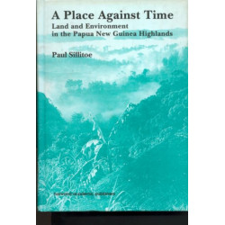 A Place Against Time: Land and Environment in the Papua New Guinea Highlands